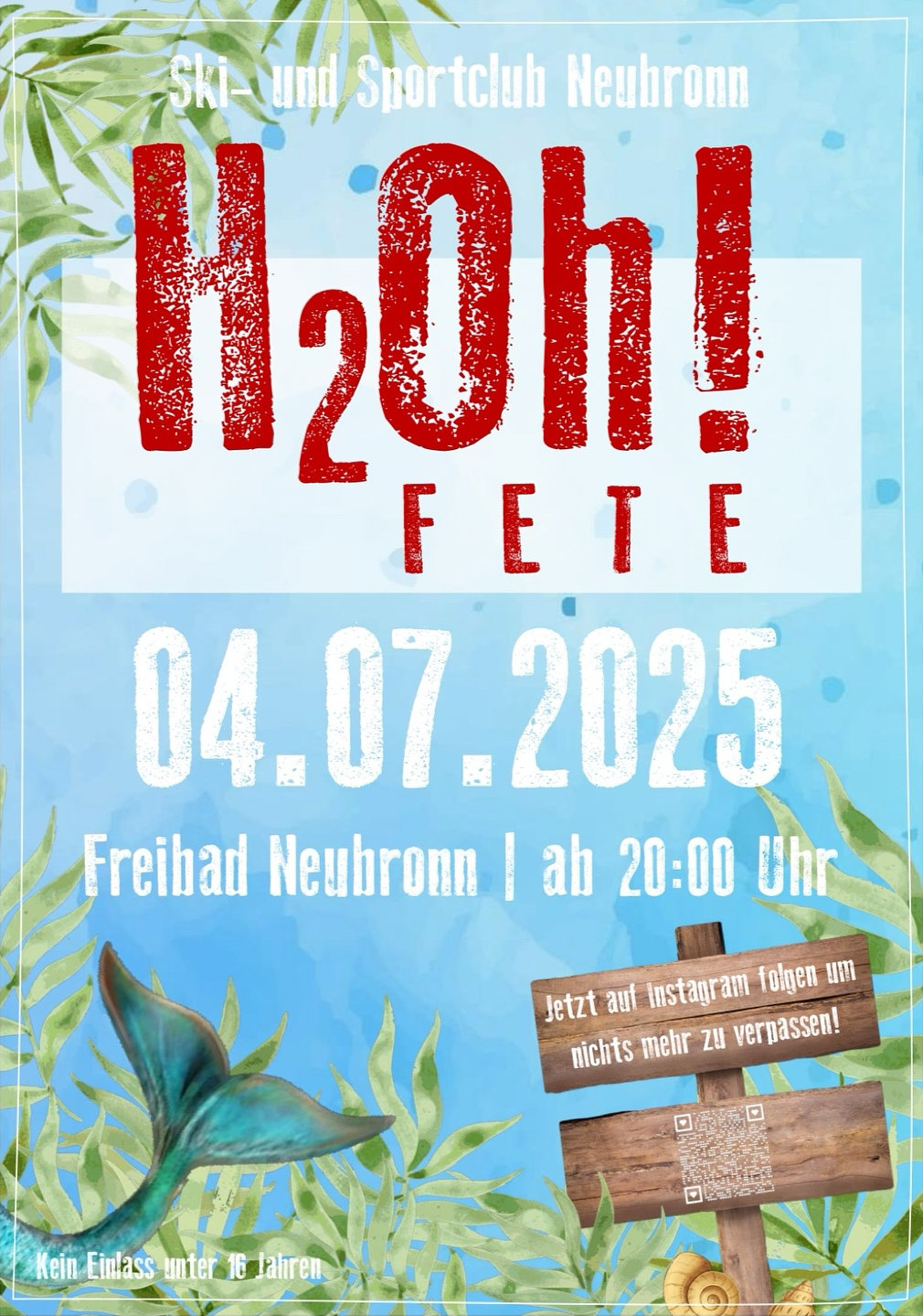 Flyer der H2Oh! Fete am 4. Juli 2025 ab 20 Uhr im Freibad Neubronn. Kein Einlass unter 16 Jahren